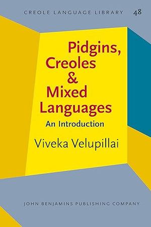 Pidgins, Creoles and Mixed Languages (Creole Language Library)