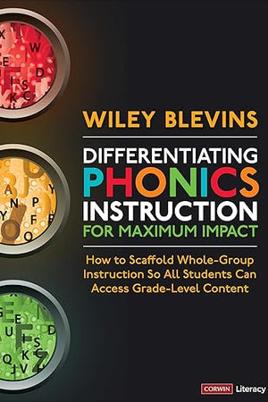 Differentiating Phonics Instruction for Maximum Impact: How to Scaffold Whole-Group Instruction So All Students Can Access Grade-Level Content (Corwin Literacy)