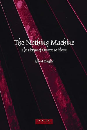 The Nothing Machine: The Fiction of Octave Mirbeau (Faux Titre, 298)