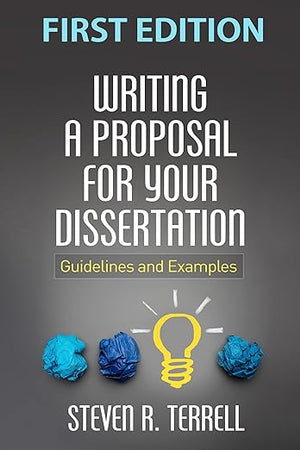 Writing a Proposal for Your Dissertation: Guidelines and Examples
