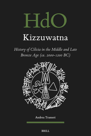 Kizzuwatna. History of Cilicia in the Middle and Late Bronze Age (ca. 2000-1200 BC) (Handbook of Oriental Studies. Section 1 The Near and Middle East, 185)