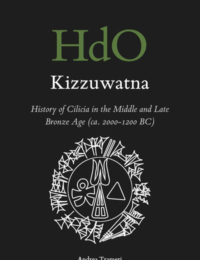 Kizzuwatna. History of Cilicia in the Middle and Late Bronze Age (ca. 2000-1200 BC) (Handbook of Oriental Studies. Section 1 The Near and Middle East, 185)