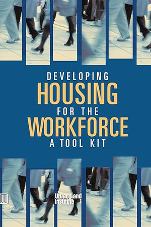 Developing Housing for the Workforce: A Toolkit