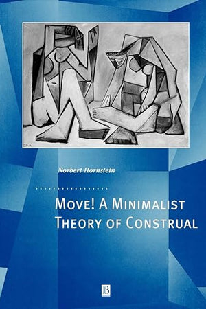 Move! A Minimalist Theory of Construal (Generative Syntax)