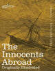 The Innocents Abroad: The New Pilgrims' Progress--Being Some Account of the Steamship Quaker City's Pleasure Excursion to Europe and the Holy Land; ... and Adventures as they appeared to the Author