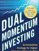 Dual Momentum Investing: An Innovative Strategy for Higher Returns with Lower Risk