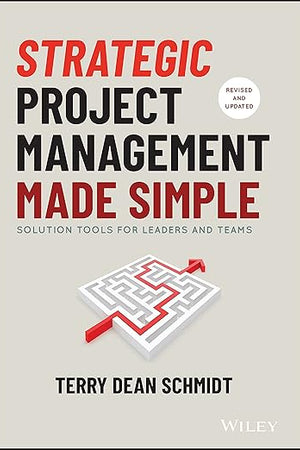 Strategic Project Management Made Simple: Solution Tools for Leaders and Teams