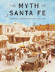 The Myth of Santa Fe: Creating a Modern Regional Tradition