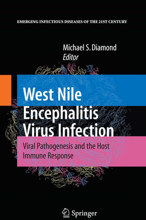 West Nile Encephalitis Virus Infection: Viral Pathogenesis and the Host Immune Response (Emerging Infectious Diseases of the 21st Century)