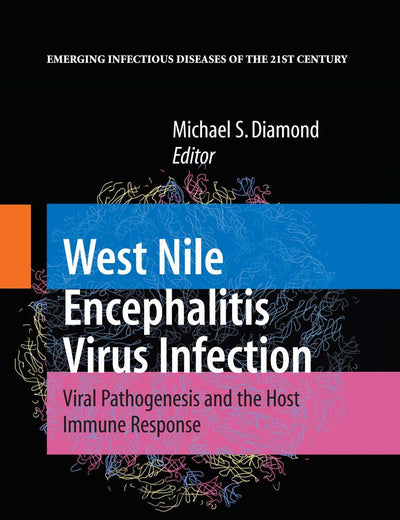West Nile Encephalitis Virus Infection: Viral Pathogenesis and the Host Immune Response (Emerging Infectious Diseases of the 21st Century)