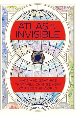 Atlas of the Invisible: Maps and Graphics That Will Change How You See the World