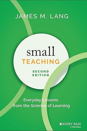 Small Teaching: Everyday Lessons from the Science of Learning