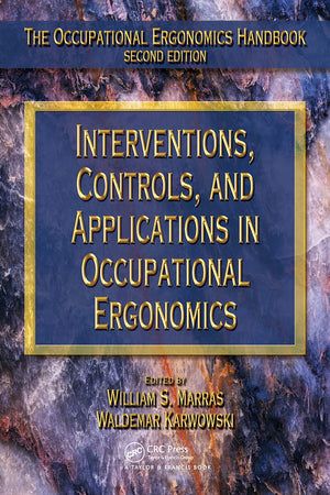 Interventions, Controls, and Applications in Occupational Ergonomics (The Occupational Ergonomics Handbook, Second Edition)
