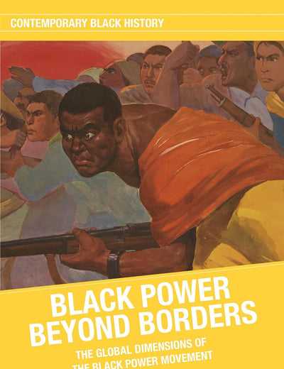 Black Power beyond Borders: The Global Dimensions of the Black Power Movement (Contemporary Black History)