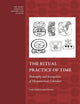The Ritual Practice of Time: Philosophy and Sociopolitics of Mesoamerican Calendars (The Early Americas: History and Culture, 4)