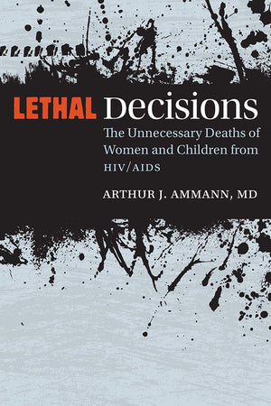 Lethal Decisions: The Unnecessary Deaths of Women and Children from HIV/AIDS