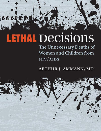 Lethal Decisions: The Unnecessary Deaths of Women and Children from HIV/AIDS