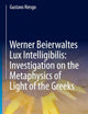 Werner Beierwaltes Lux Intelligibilis: Investigation on the Metaphysics of Light of the Greeks