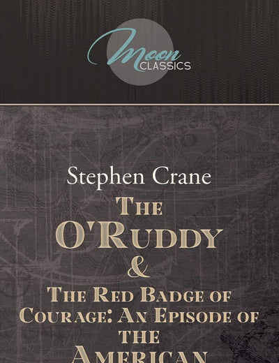 The O'Ruddy & The Red Badge of Courage: An Episode of the American Civil War (Moon Classics)