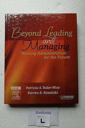 Beyond Leading and Managing: Nursing Administration for the Future