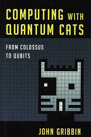 Computing with Quantum Cats: From Colossus to Qubits