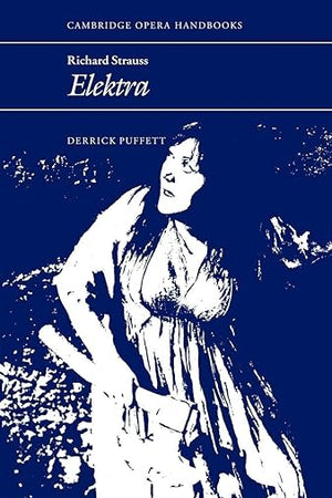 Richard Strauss: Elektra (Cambridge Opera Handbooks) (Volume 0)