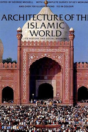 Architecture of the Islamic World: Its History and Social Meaning