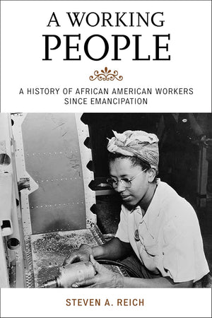 A Working People: A History of African American Workers Since Emancipation (The African American Experience Series)