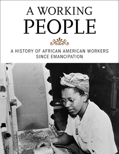 A Working People: A History of African American Workers Since Emancipation (The African American Experience Series)