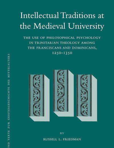 Intellectual Traditions at the Medieval University (2 vol. set): The Use of Philosophical Psychology in Trinitarian Theology among the Franciscans and ... zur Geistesgeschichte des Mittelalters, 108)