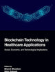 Blockchain Technology in Healthcare Applications: Social, Economic, and Technological Implications (Advances in Smart Healthcare Technologies)
