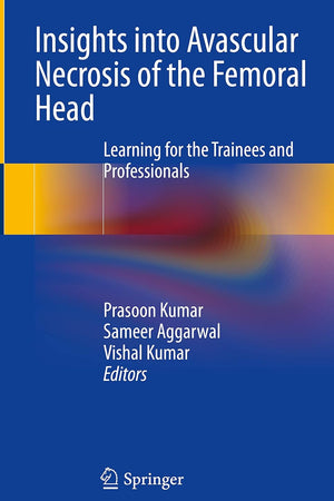 Insights into Avascular Necrosis of the Femoral Head: Learning for the Trainees and Professionals