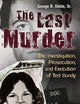 The Last Murder: The Investigation, Prosecution, and Execution of Ted Bundy
