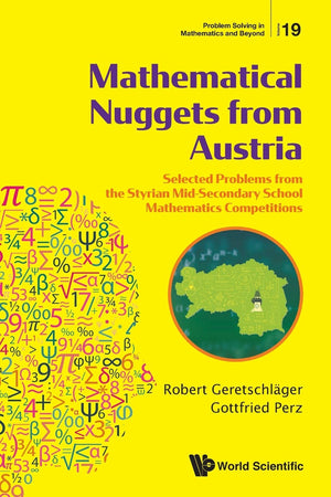 MATHEMATICAL NUGGETS FROM AUSTRIA: SELECTED PROBLEMS FROM THE STYRIAN MID-SECONDARY SCHOOL MATHEMATICS COMPETITIONS (Problem Solving in Mathematics and Beyond, 19)