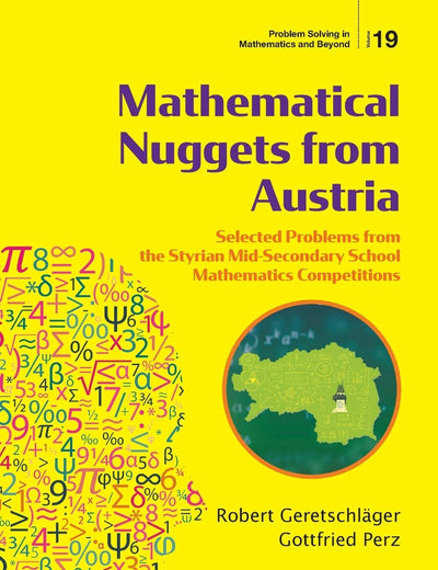 MATHEMATICAL NUGGETS FROM AUSTRIA: SELECTED PROBLEMS FROM THE STYRIAN MID-SECONDARY SCHOOL MATHEMATICS COMPETITIONS (Problem Solving in Mathematics and Beyond, 19)