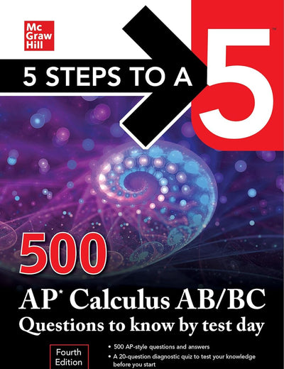 5 Steps to a 5: 500 AP Calculus AB/BC Questions to Know by Test Day, Fourth Edition (McGraw Hill's 5 Steps To A 5)