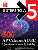5 Steps to a 5: 500 AP Calculus AB/BC Questions to Know by Test Day, Fourth Edition (McGraw Hill's 5 Steps To A 5)