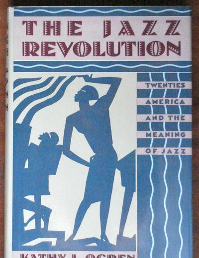 The Jazz Revolution: Twenties America and the Meaning of Jazz
