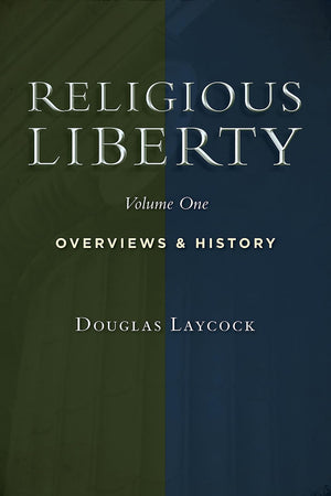 Religious Liberty, Vol. 1: Overviews and History (Emory University Studies in Law and Religion)