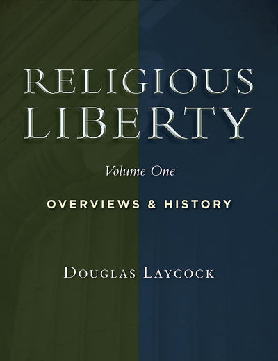 Religious Liberty, Vol. 1: Overviews and History (Emory University Studies in Law and Religion)