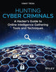 Hunting Cyber Criminals: A Hacker's Guide to Online Intelligence Gathering Tools and Techniques