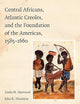 Central Africans, Atlantic Creoles, and the Foundation of the Americas, 1585–1660