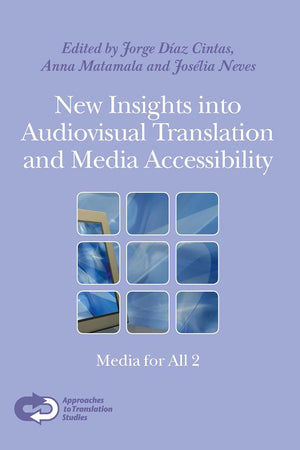 New Insights into Audiovisual Translation and Media Accessibility: Media for All 2 (Approaches to Translation Studies, 33)
