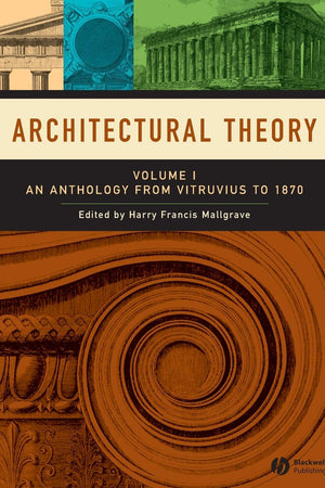 Architectural Theory, Volume 1: An Anthology from Vitruvius to 1870