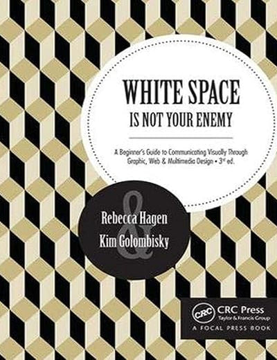 White Space Is Not Your Enemy: A Beginner's Guide to Communicating Visually Through Graphic, Web & Multimedia Design