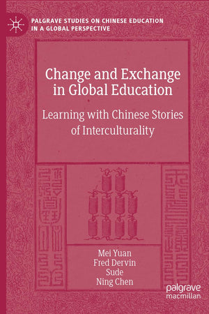 Change and Exchange in Global Education: Learning with Chinese Stories of Interculturality (Palgrave Studies on Chinese Education in a Global Perspective)