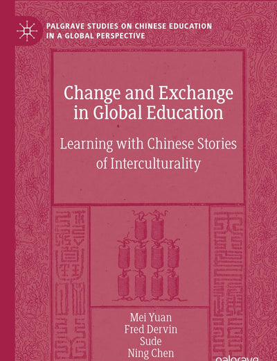 Change and Exchange in Global Education: Learning with Chinese Stories of Interculturality (Palgrave Studies on Chinese Education in a Global Perspective)