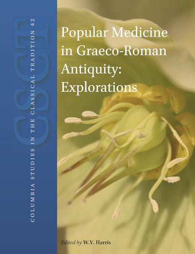 Popular Medicine in Graeco-Roman Antiquity: Explorations (Columbia Studies in the Classical Tradition, 42)