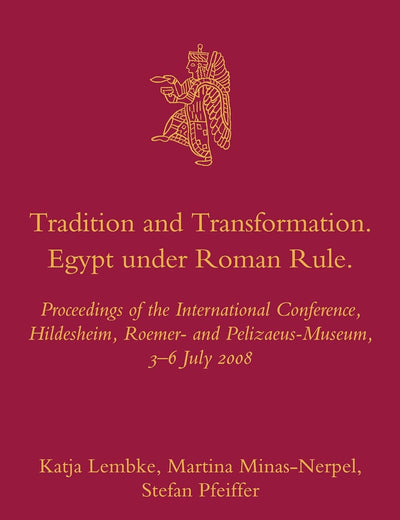 Tradition and Transformation. Egypt under Roman Rule: Proceedings of the International Conference, Hildesheim, Roemer- and Pelizaeus-Museum, 3–6 July ... and History of the Ancient Near East, 41)
