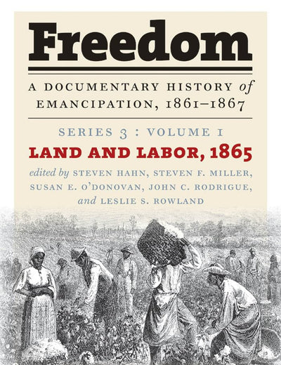 Freedom: A Documentary History of Emancipation, 1861-1867: Series 3, Volume 1: Land and Labor, 1865